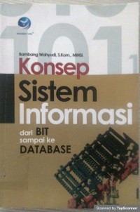 Konsep sistem informasi : dari BIT sampai ke DATABASE