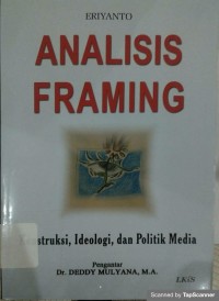 Analisis Framing : Konstruksi, Ideologi dan Politik Media