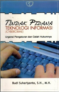 Tindak Pidana Teknologi Informasi (Cybercrime) Urgensi Pengaturan Dan Celas Hukumnya