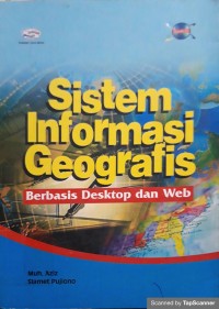 Sistem informasi geografis : berbasis desktop dan web