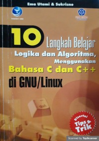 10 Langkah belajar logika dan algoritma ,menggunakan bahasa c dan c++ di gnu/linux