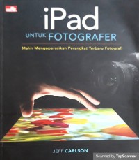 Ipad untuk fotografer : mahir mengoperasikan perangkat terbaru fotografi