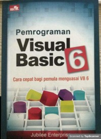 Pemrograman visual basic 6 : cara cepat bagi pemula menguasai VB 6