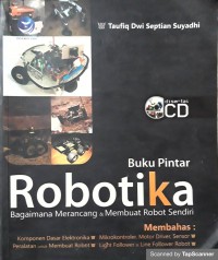 Buku pintar robotika: bagaimana merancang dan membuat robot sendiri