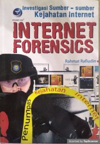 Internet forensics investigasi sumber-sumber kejahatan internet