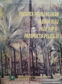 Prospek pembangunan daerah Riau pada pjp II: perspektif pelita vi