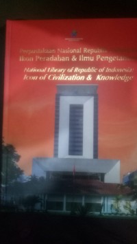 Perpustakaan nasional republik  Indonesia: ikon peradaban & ilmu pengetahuan