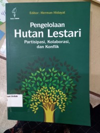 Pengelolahan Hutan Lestari:  Partisipasi, Kolaborasi, dan Konflik