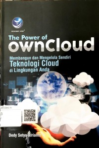 The power of owncloud : membangun dan mengolah sendiri teknologi cloud dilingkungan anda