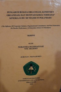 Pengaruh budaya organisasi, komitmen organisasi, dan motivasi kerja terhadap kinerja guru SD Negeri 55 Pekanbaru