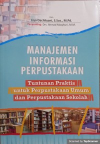 Manajemen informasi perpustakaan: Tuntunan praktis untuk perpustakaan umum dan perpustakaan Sekolah
