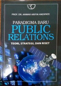 Paradigma baru public relations teori, strategi, dan riset