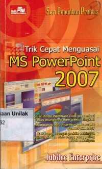 SERI PENUNTUN PRAKTIS TRIK CEPAT MENGUASAI MS POWERPOINT 2007