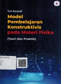Model pembelajaran konstruktivis pada materi fisika: teori dan praktek