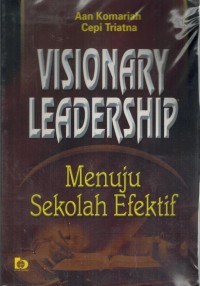 Visionary Leadership : menuju sekolah efektif