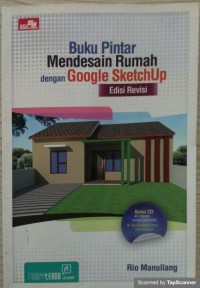 Buku pintar mendesain rumah dengan google sketchUp : Ed. Revisi