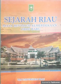 Image of Sejarah Riau: masa revolusi kemerdekaan orde baru
