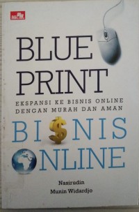 Blueprint bisnis online: ekspansi ke bisnis online dengan murah dan aman