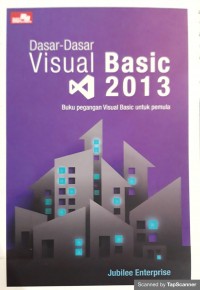 Dasar-dasar visual basic 2013: buku pegangan visual basic untuk pemula