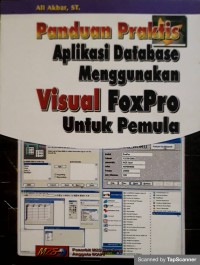 Panduan praktis aplikasi database menggunakan visual foxpro untuk pemula