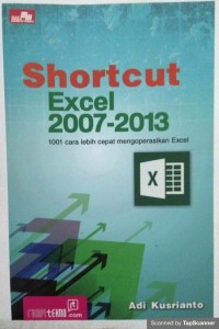Shortcut excel 2007 - 2013: 1001 cara lebih cepat mengoperasikan ecxel
