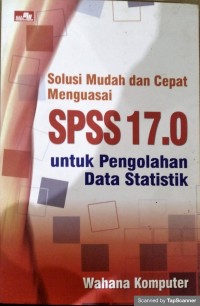 Solusi mudah dan cepatmenguasai spss 17.0 untuk pengolahan statistik