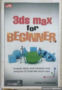 3ds max for beginner: kumpulan latohan untuk membantu anda menguasai 3D...