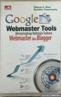 Image of Google webmaster tools : menyikapi rahasia sukses webmaster dan blogger