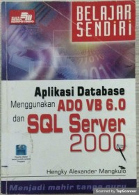 Belajar sendiri: aplikasi database menggunakan ADo VB 6.0 dan SQL Server 2000