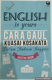 English is yours : cara gaul kuasai kosa kata dalam bahasa inggris