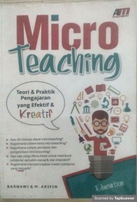 Micro teaching : Teori dan praktik pengajaran yang efektif & kreatif