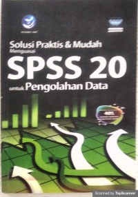 Solusi Praktis & mudah menguasai SPSS 20: Untuk pengolahan Data