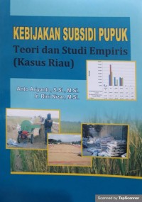 Kebijakan subsidi pupuk: teori dan studi empiris (kasus Riau)