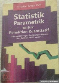 Statistik parametik untuk penelitian kuantitatif: dilengkapi dengan perhitungan manual dan aplikasi SPSS versi 17