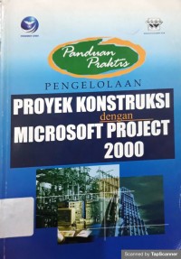 PENGELOLAAN PROYEK KONSTRUKSI dengan MICROSOFT PROJECT 2000