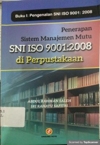 Penerapan sistem manajemen mutu SNI ISO 9001:2008 di Perpustakaan :Buku I Pengenalan SNI ISO 9001:2008