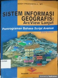 Sistem Informasi Geografis : Arc View Lanjut Pemrograman Bahasa Script Avenue