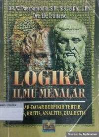 Logika ilmu menalar: dasar-dasar berpikir tertib, logis, kritis, analitis, dialektis