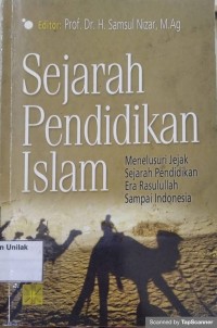 Sejarah Pendidikan Islam: Menelusuri Jejak Sejarah Pendidikan Era Rasulullah Sampai Indonesia
