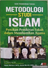 Metodologi Studi Islam : Percikan Pemikiran Tokoh Dalam Membumikan Agama