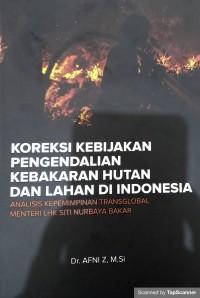 Koreksi Kebijakan Pengendaklian Kebakaran Hutan dan Lahan di Indonesia: Analisis Kepemimpinan Transglobal Menteri LHK Siti Nurbaya Bakar
