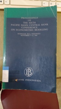 PROCEEDINGS OF THE SIXTH PACIFIC BASIN CENTRAL BANK CONFERENCE ON ECONOMETRIC MODELING