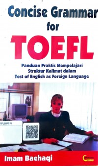 Concise grammar fot TOEFL : Panduan praktis mempelajari struktur kalimat dalam Test of English as Foreign Language