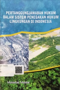 Pertanggungjawaban hukum dalam sistem penegakan hukum lingkungan di Indonesia