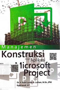 Manajemen konstruksi dengan aplikasi microsoft project