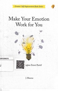 Image of Make your emotion work for you: mengembangkan emosi positif