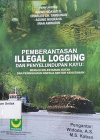 Pemberantasan Illegal Logging dan Penyeludupan Kayu: Menuju Kelestarian Hutan dan Peningkatan Kinerja Sektor Kehutanan