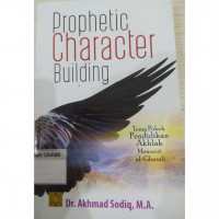 Prophetic Character Building :Tema pokok pendidikan akhlak menurut al-Ghazali